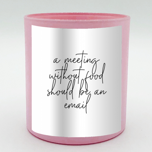 A Meeting Without Food Should be an Email - scented candle by Toni Scott