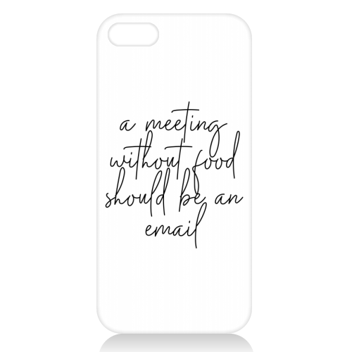 A Meeting Without Food Should be an Email - unique phone case by Toni Scott