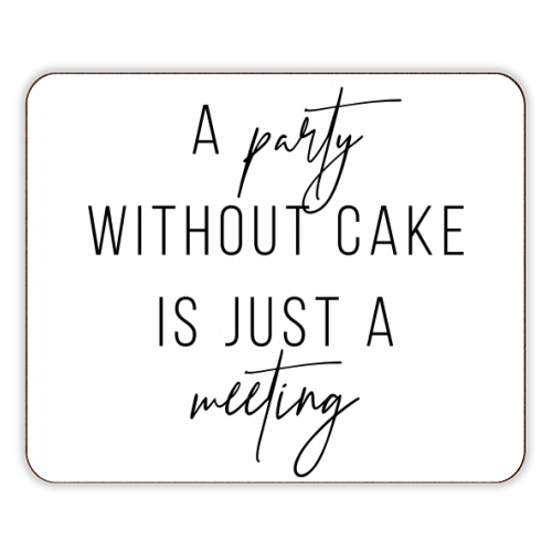 A Party Without Cake Is Just A Meeting - designer placemat by Toni Scott
