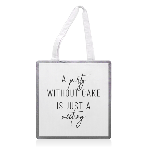 A Party Without Cake Is Just A Meeting - printed tote bag by Toni Scott