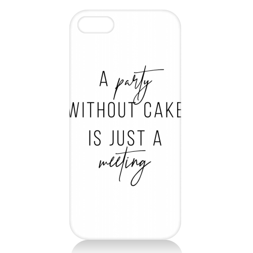 A Party Without Cake Is Just A Meeting - unique phone case by Toni Scott