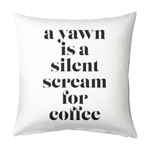 A Yawn Is A Silent Scream for Coffee - designed cushion by Toni Scott
