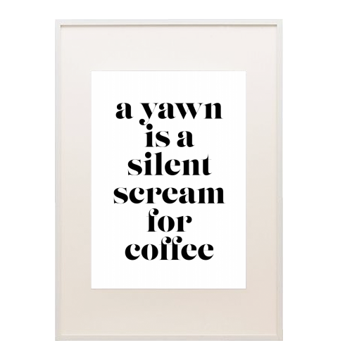 A Yawn Is A Silent Scream for Coffee - framed poster print by Toni Scott