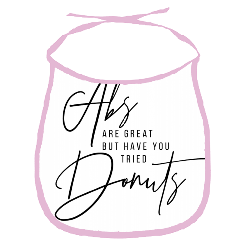 Abs Are Great but Have You Tried Donuts? - funny baby bib by Toni Scott