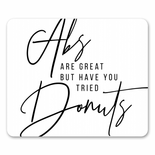 Abs Are Great but Have You Tried Donuts? - funny mouse mat by Toni Scott