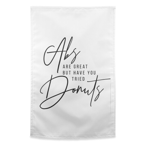 Abs Are Great but Have You Tried Donuts? - funny tea towel by Toni Scott