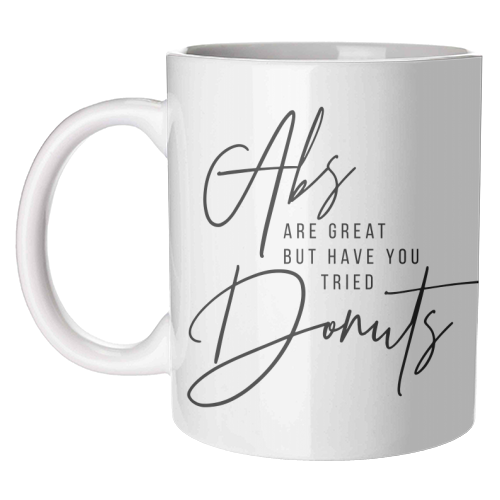 Abs Are Great but Have You Tried Donuts? - unique mug by Toni Scott