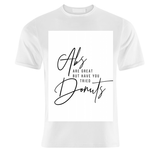 Abs Are Great but Have You Tried Donuts? - unique t shirt by Toni Scott