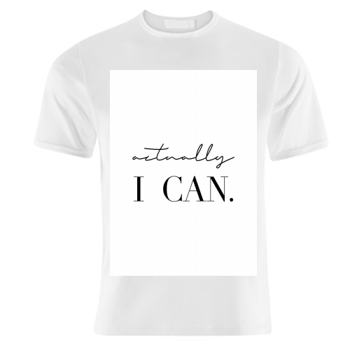 Actually I Can - unique t shirt by Toni Scott