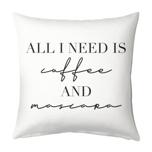 All I Need Is Coffee and Mascara - designed cushion by Toni Scott