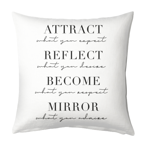 Attract What You Expect, Reflect What You Desire, Become What You Respect, Mirror What You Admire - designed cushion by Toni Scott