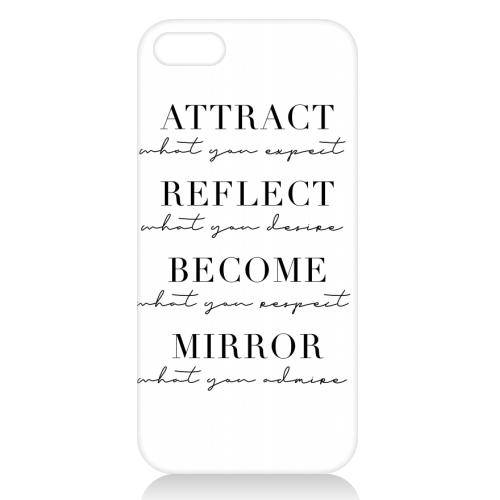 Attract What You Expect, Reflect What You Desire, Become What You Respect, Mirror What You Admire - unique phone case by Toni Scott
