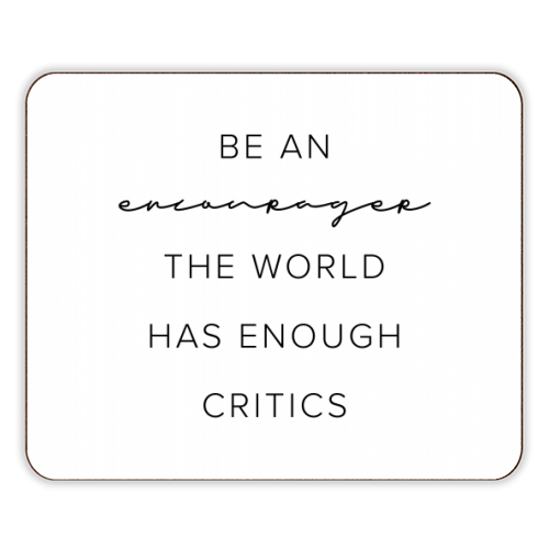 Be An Encourager, the World Has Enough Critics - designer placemat by Toni Scott