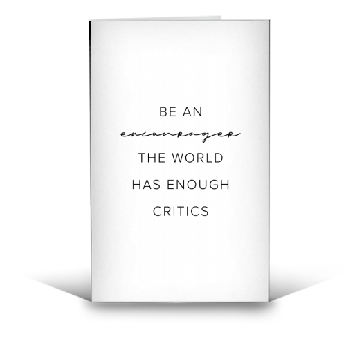 Be An Encourager, the World Has Enough Critics - funny greeting card by Toni Scott