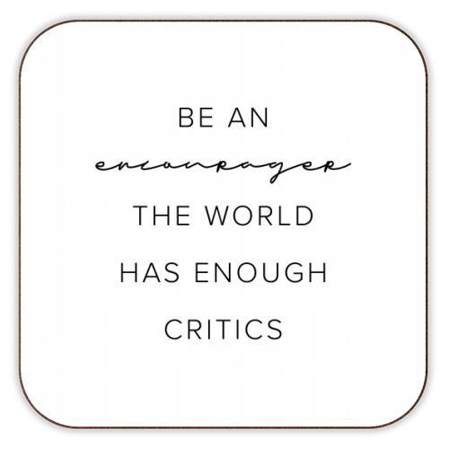 Be An Encourager, the World Has Enough Critics - personalised beer coaster by Toni Scott