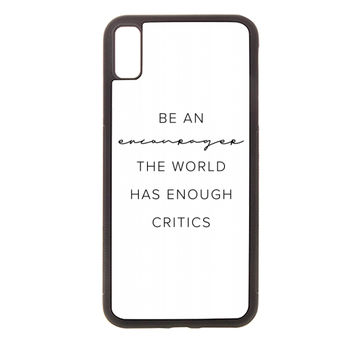 Be An Encourager, the World Has Enough Critics - stylish phone case by Toni Scott
