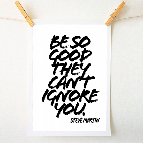 Be So Good They Cant Ignore You. -Steve Martin Quote Grunge Caps - A1 - A4 art print by Toni Scott