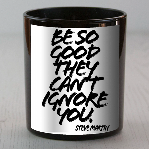 Be So Good They Cant Ignore You. -Steve Martin Quote Grunge Caps - scented candle by Toni Scott
