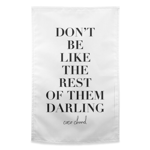 Don't Be Like the Rest of Them Darling. -Coco Chanel Quote - funny tea towel by Toni Scott