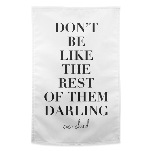Don't Be Like the Rest of Them Darling. -Coco Chanel Quote - funny tea towel by Toni Scott