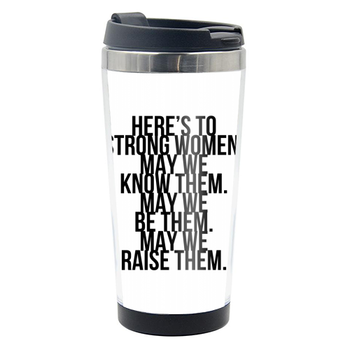 Here's to Strong Women. May We Know Them. May We Be Them. May We Raise Them. Bold - photo water bottle by Toni Scott