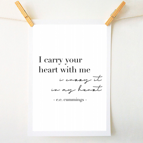 I Carry Your Heart with Me. I Carry It In My Heart. -E.E. Cummings Quote - A1 - A4 art print by Toni Scott