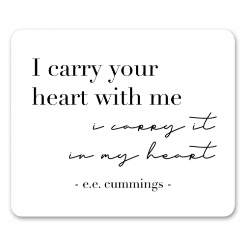 I Carry Your Heart with Me. I Carry It In My Heart. -E.E. Cummings Quote - funny mouse mat by Toni Scott