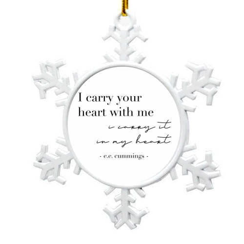 I Carry Your Heart with Me. I Carry It In My Heart. -E.E. Cummings Quote - snowflake decoration by Toni Scott