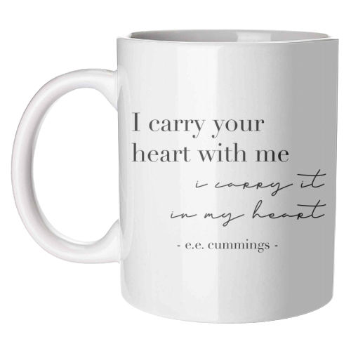 I Carry Your Heart with Me. I Carry It In My Heart. -E.E. Cummings Quote - unique mug by Toni Scott