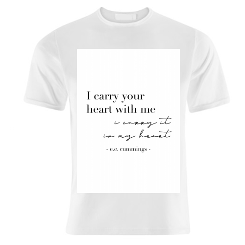 I Carry Your Heart with Me. I Carry It In My Heart. -E.E. Cummings Quote - unique t shirt by Toni Scott