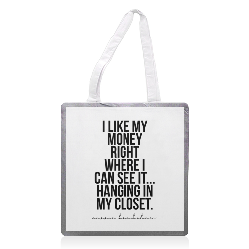 I Like My Money Right Where I Can See It... Hanging In My Closet. -Carrie Bradshaw Quote - printed tote bag by Toni Scott