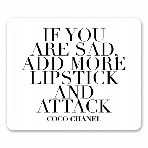 If You Are Sad, Add More Lipstick and Attack. -Coco Chanel Quote - funny mouse mat by Toni Scott