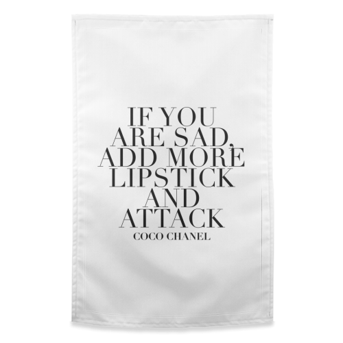 If You Are Sad, Add More Lipstick and Attack. -Coco Chanel Quote - funny tea towel by Toni Scott
