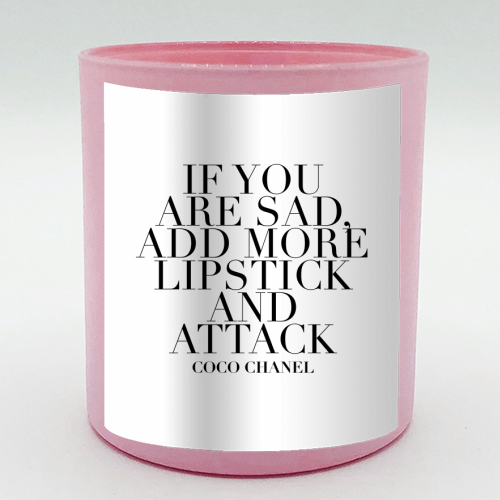 If You Are Sad, Add More Lipstick and Attack. -Coco Chanel Quote - scented candle by Toni Scott