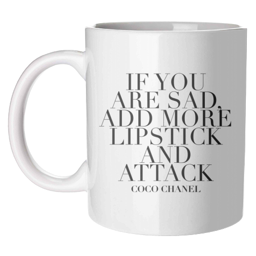 If You Are Sad, Add More Lipstick and Attack. -Coco Chanel Quote - unique mug by Toni Scott