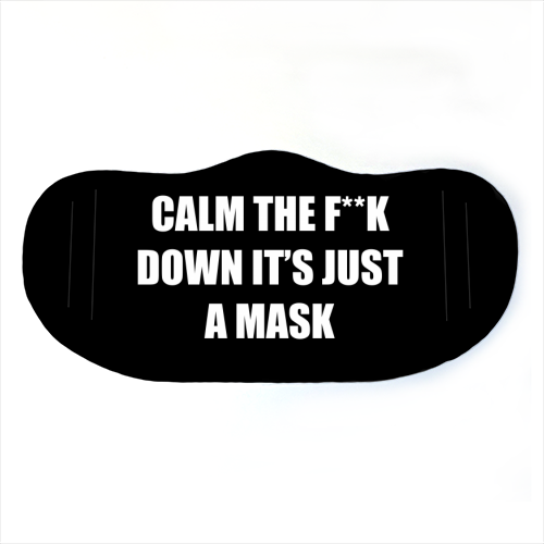 Calm The F**k Down Mask - face cover mask by Adam Regester