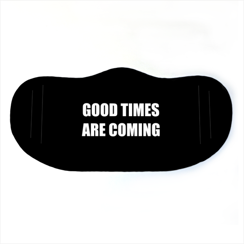 Good Times Are Coming - face cover mask by Adam Regester