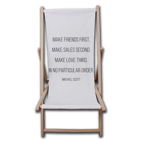 Make Friends First, Make Sales Second, Make Love Third. In No Particular Order. -Michael Scott, The Office Quote - canvas deck chair by Toni Scott