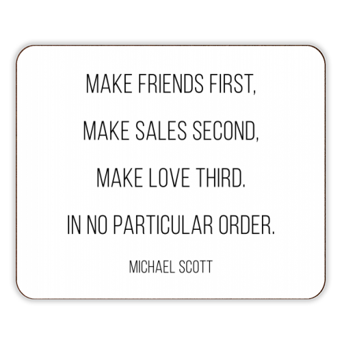 Make Friends First, Make Sales Second, Make Love Third. In No Particular Order. -Michael Scott, The Office Quote - designer placemat by Toni Scott