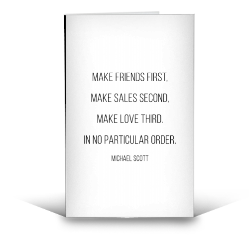 Make Friends First, Make Sales Second, Make Love Third. In No Particular Order. -Michael Scott, The Office Quote - funny greeting card by Toni Scott