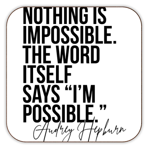 Nothing Is Impossible. The Word Itself Says I'm Possible. -Audrey Hepburn Quote - personalised beer coaster by Toni Scott