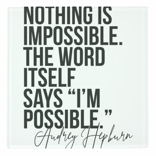 Nothing Is Impossible. The Word Itself Says I'm Possible. -Audrey Hepburn Quote - personalised beer coaster by Toni Scott