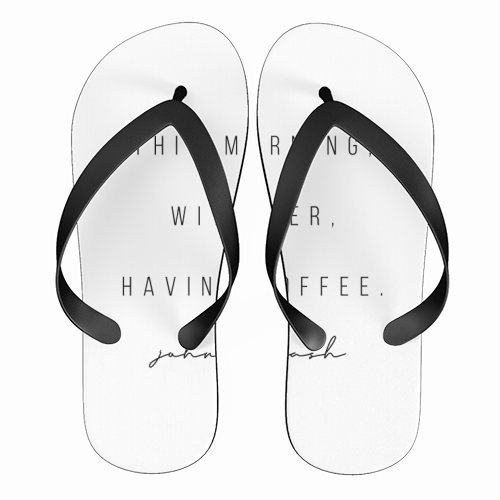 This Morning, With Her, Having Coffee. -Johnny Cash Quote - funny flip flops by Toni Scott