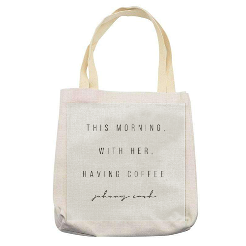 This Morning, With Her, Having Coffee. -Johnny Cash Quote - printed tote bag by Toni Scott