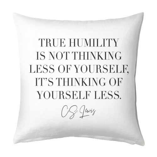True Humility Is Not Thinking Less of Yourself. It's Thinking of Yourself Less. -C.S. Lewis Quote - designed cushion by Toni Scott
