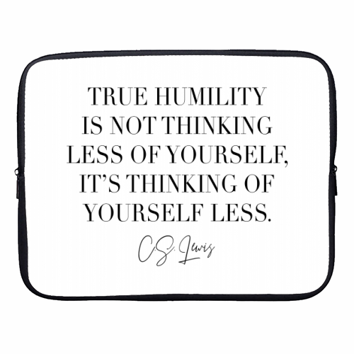 True Humility Is Not Thinking Less of Yourself. It's Thinking of Yourself Less. -C.S. Lewis Quote - designer laptop sleeve by Toni Scott