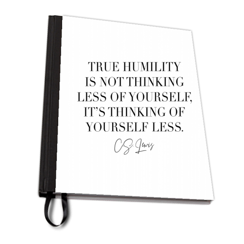 True Humility Is Not Thinking Less of Yourself. It's Thinking of Yourself Less. -C.S. Lewis Quote - personalised A4, A5, A6 notebook by Toni Scott