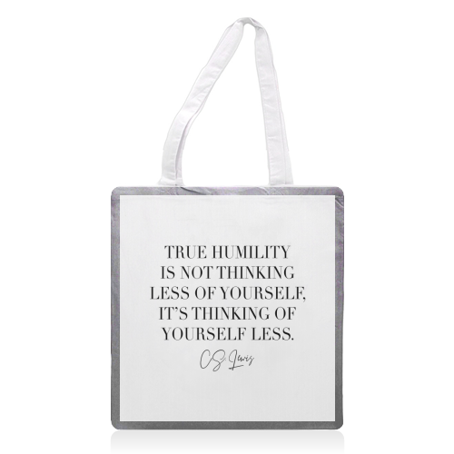 True Humility Is Not Thinking Less of Yourself. It's Thinking of Yourself Less. -C.S. Lewis Quote - printed tote bag by Toni Scott