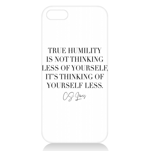 True Humility Is Not Thinking Less of Yourself. It's Thinking of Yourself Less. -C.S. Lewis Quote - unique phone case by Toni Scott