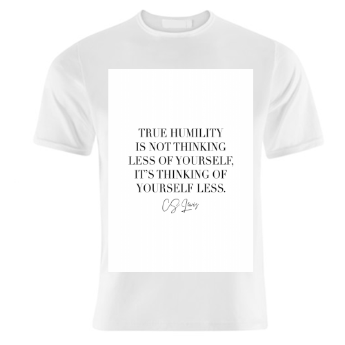 True Humility Is Not Thinking Less of Yourself. It's Thinking of Yourself Less. -C.S. Lewis Quote - unique t shirt by Toni Scott